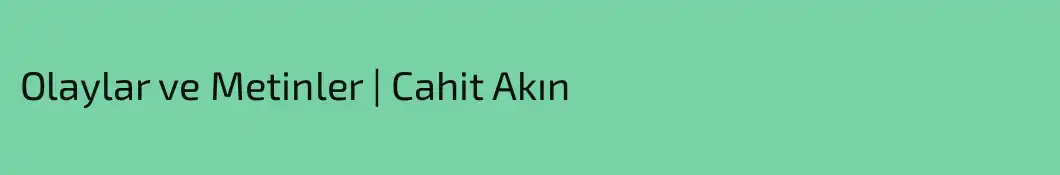 Olaylar ve Metinler | Cahit Akın
